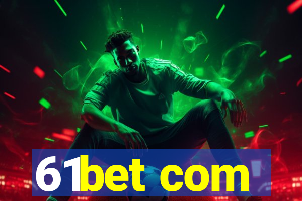 61bet com